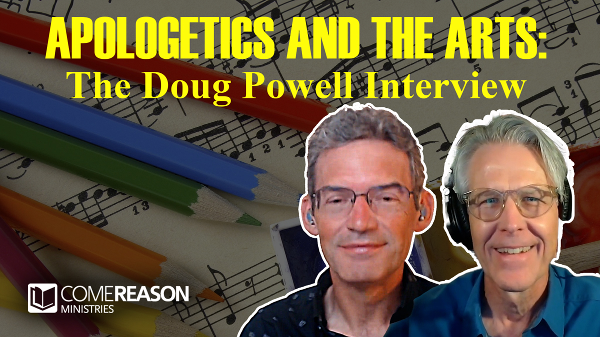 Apologetics and the Arts: The Doug Powell Interview