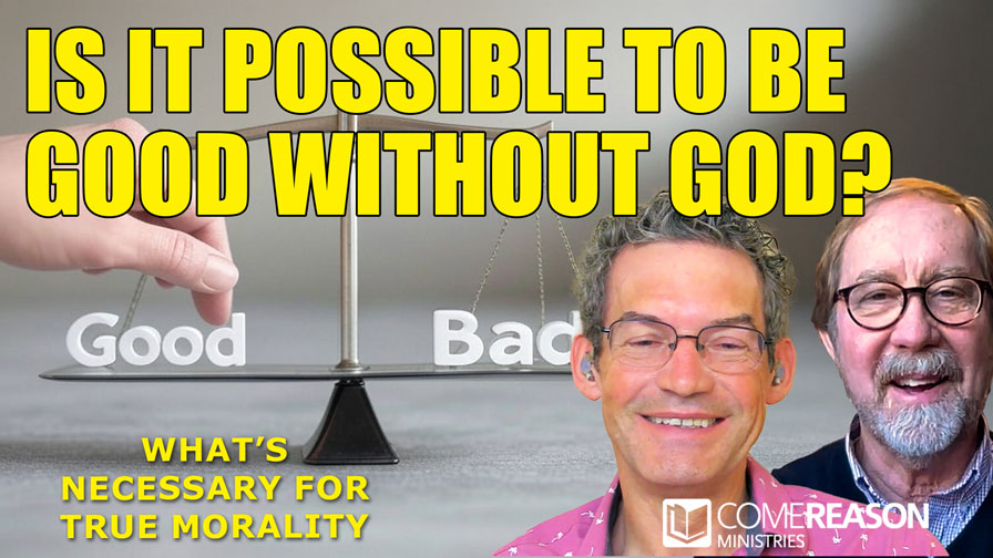 Is It Possible to Be Good Without God? What’s Necessary for Morality